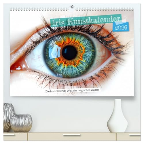 Iris Art Calendar - The Fascinating World of Magical Eyes (High-Quality Premium Wall Calendar 2026 DIN A2 Landscape), Art Print in High Gloss