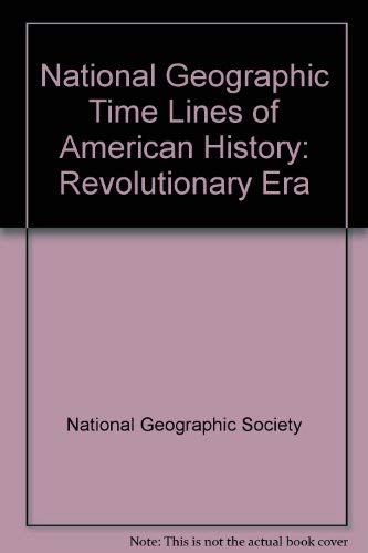 National Geographic Time Lines of American History: Revolutionary Era