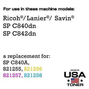MADE IN USA TONER Compatible Replacement for Ricoh SP C840dn, SP C842, SP C840A, 821255, 821256 821257, 821258 (Black, Cyan, Yellow, Magenta, 4 Pack)