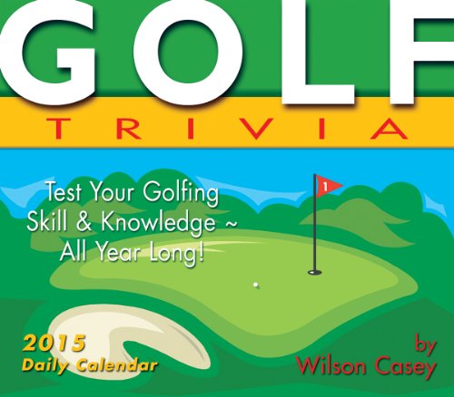 Golf Trivia; Testing Your Golfing Skill & Knowledge All Year Long! 2015 Boxed Calendar