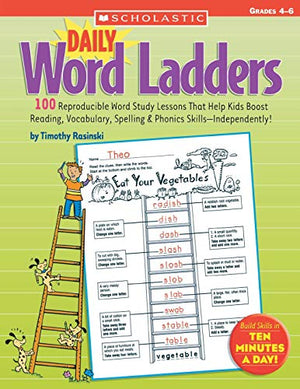 Daily Word Ladders: Grades 4–6: 100 Reproducible Word Study Lessons That Help Kids Boost Reading, Vocabulary, Spelling & Phonics Skills—Independently!