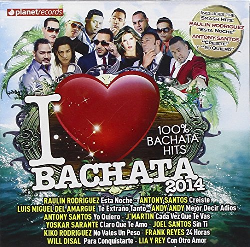 I Love Bachata 2014: 100% Dominican Bachata Hits